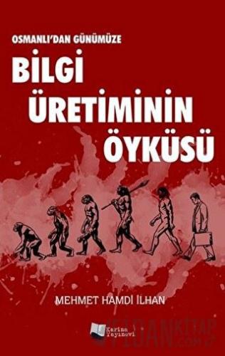 Osmanlı’dan Günümüze Bilgi Üretiminin Öyküsü