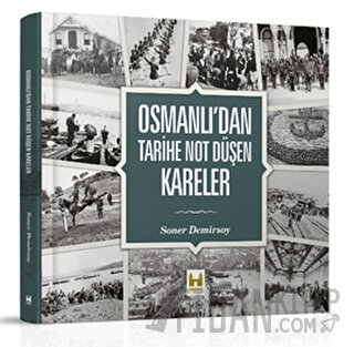 Osmanlı’dan Tarihe Not Düşen Kareler (Ciltli) Soner Demirsoy