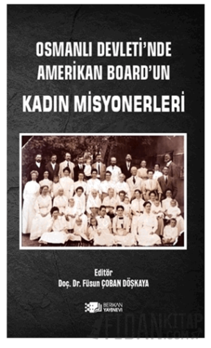 Osmanlı Devleti’nde Amerikan Board’un Kadın Misyonerleri Füsun Çoban D
