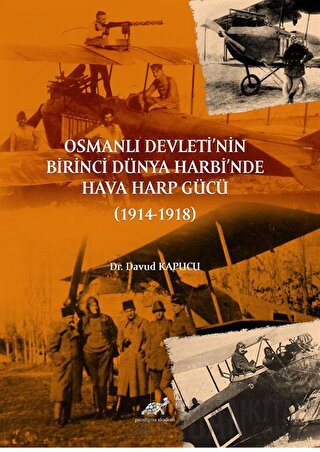Osmanlı Devleti’nin Birinci Dünya Harbi’nde Hava Harp Gücü (1914-1918)