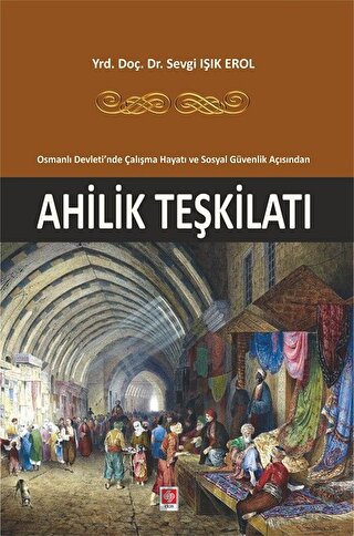 Osmanlı Devleti'nde Çalışma Hayatı ve Sosyal Güvenlik Açısından Ahlilik Teşkilatı