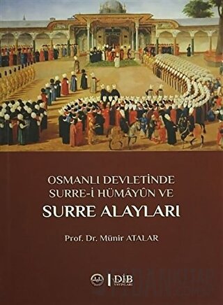 Osmanlı Devletinde Surre-i Hümayun ve Surre Alayları Münir Atalar