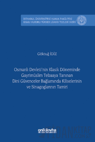 Osmanlı Devleti'nin Klasik Döneminde Gayrimüslim Tebaaya Tanınan Dini Güvenceler Bağlamında Kiliselerinin ve Sinagoglarının Tamiri