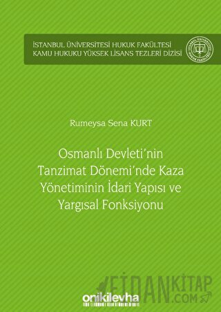 Osmanlı Devleti'nin Tanzimat Dönemi'nde Kaza Yönetiminin İdari Yapısı ve Yargısal Fonksiyonu (Ciltli)