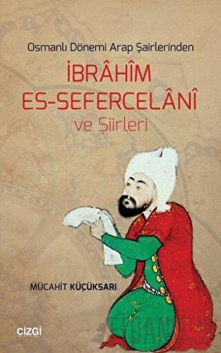 Osmanlı Dönemi Arap Şairlerinden İbrahim Es-Sefercelani ve Şiirleri