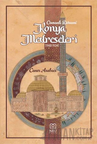 Osmanlı Dönemi Konya Medreseleri 1900-1924 Caner Arabacı