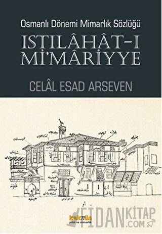Osmanlı Dönemi Mimarlık Sözlüğü - Istılahat-ı Mi'mariyye