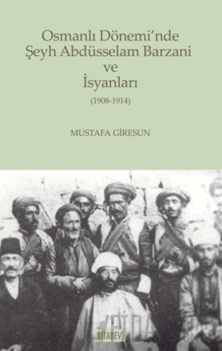 Osmanlı Dönemi’nde Şeyh Abdüsselam Barzani ve İsyanları Kolektif