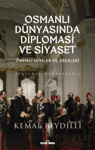 Osmanlı Dünyasında Diplomasi ve Siyaset (Ciltli) Kemal Beydilli