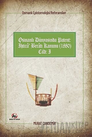 Osmanlı Dünyasında Patent: İhtira Beratı Kanunu (1880): Osmanlı Episte