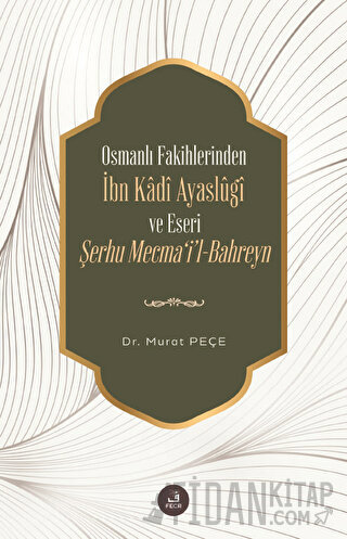 Osmanlı Fakihlerinden İbn Kadi Ayaslugi ve Eseri Şerhu Mecma'i'l-Bahreyn