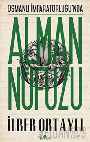 Osmanlı İmparatorluğu’nda Alman Nüfuzu İlber Ortaylı