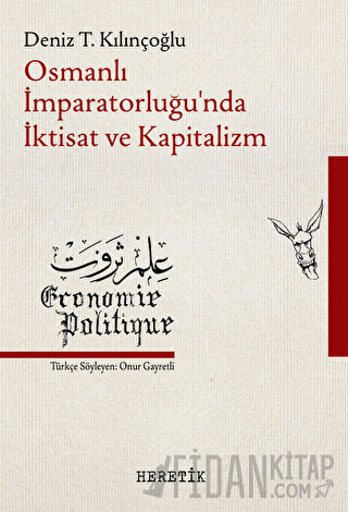 Osmanlı İmparatorluğu’nda İktisat ve Kapitalizm Deniz T. Kılınçoğlu