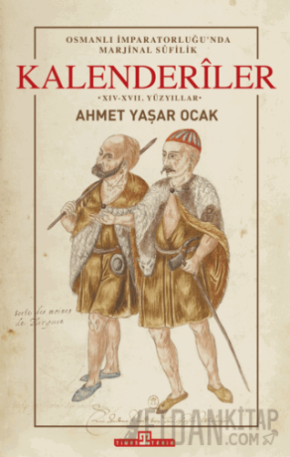Osmanlı İmparatorluğu'nda Marjinal Sufilik: Kalenderiler (Ciltli)