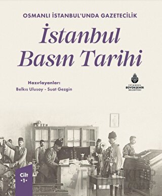 Osmanlı İstanbul’unda Gazetecilik İstanbul Basın Tarihi Cilt 1 (Ciltli)