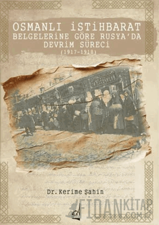 Osmanlı İstihbarat Belgelerine Göre Rusya’da Devrim Süreci (1917-1918)