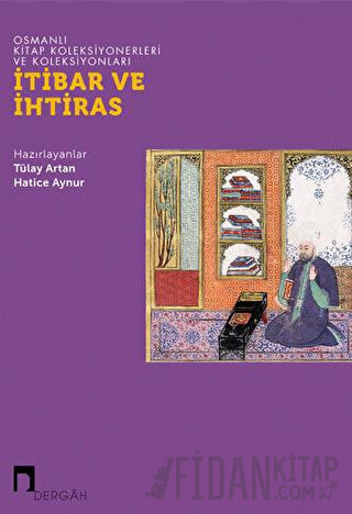Osmanlı Kitap Koleksiyonerleri ve Koleksiyonları: İtibar ve İhtiras