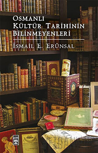 Osmanlı Kültür Tarihinin Bilinmeyenleri İsmail E. Erünsal