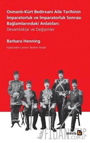 Osmanlı-Kürt Bedirxani Aile Tarihinin İmparatorluk ve İmparatorluk Sonrası Bağlamlarındaki Anlatıları: Devamlılıklar ve Değişimler