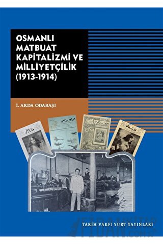 Osmanlı Matbuat Kapitalizmi ve Milliyetçilik (1913-1914) İ. Arda Odaba