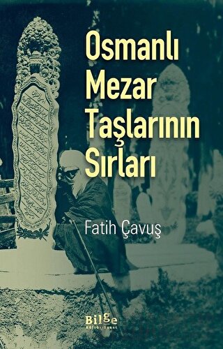 Osmanlı Mezar Taşlarının Sırları Fatih Çavuş
