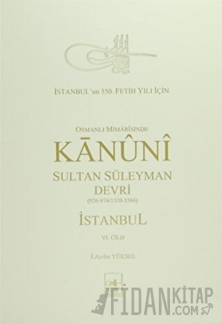 Osmanlı Mi’marisinde Kanuni Sultan Süleyman Devri İstanbul 6. Cilt (Ciltli)