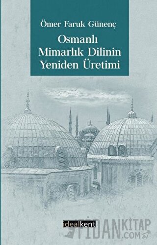 Osmanlı Mimarlık Dilinin Yeniden Üretimi Ömer Faruk Günenç