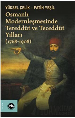 Osmanlı Modernleşmesinde Tereddüt ve Teceddüt Yılları (1768-1908) Fati
