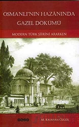 Osmanlı’nın Hazanında Gazel Dökümü M. Kayahan Özgül