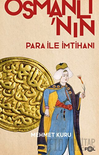 Osmanlı’nın Para ile İmtihanı –XVI. – XVII. Yüzyıllarda Osmanlı İmparatorluğu’nun Para Krizi–