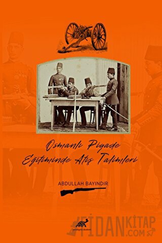 Osmanlı Piyade Eğitiminde Atış Talimleri