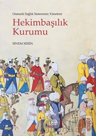 Osmanlı Sağlık Sisteminin Yönetimi - Hekimbaşılık Kurumu