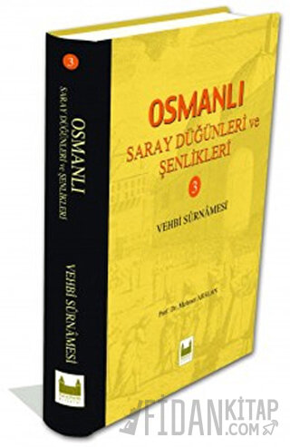 Osmanlı Saray Düğünleri ve Şenlikleri 3 (Ciltli) Mehmet Arslan