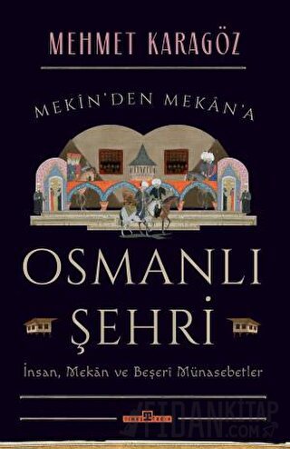 Osmanlı Şehri - İnsan, Mekan ve Beşerî Münasebetler