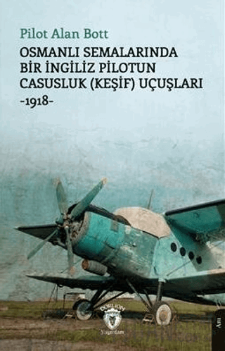 Osmanlı Semalarında Bir İngiliz Pilotun Casusluk (Keşif) Uçuşları -191