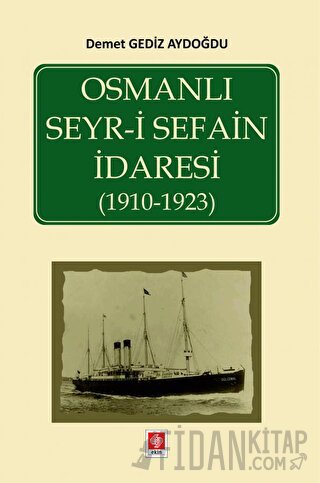 Osmanlı Seyr-i Sefain İdaresi ( 1910- 1923 ) Demet Gediz Aydoğdu