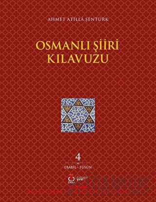 Osmanlı Şiiri Kılavuzu 4. Cilt (Ebabil - Füsun) Ahmet Atilla Şentürk
