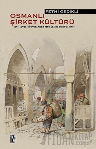 Osmanlı Şirket Kültürü 16. - 17. Yüzyıllarda Mudarebe Uygulaması