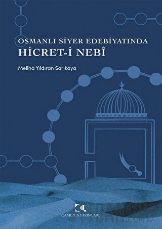 Osmanlı Siyer Edebiyatında Hicret-i Nebi Meliha Yıldıran Sarıkaya