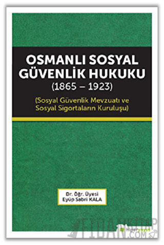 Osmanlı Sosyal Güvenlik Hukuku (1865 - 1923)