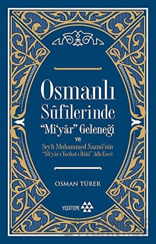 Osmanlı Sufilerinde Mi’yar Geleneği ve Şeyh Muhammed Nazmi’nin Mi’yar-ı Tarikat-ı İlahi Adlı Eseri