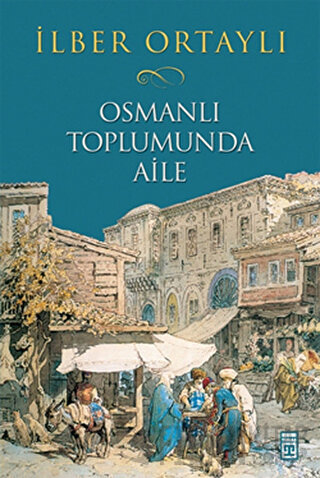 Osmanlı Toplumunda Aile İlber Ortaylı