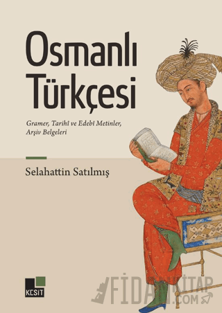 Osmanlı Türkçesi Gramer, Tarihî ve Edebî Metinler, Arşiv Belgeleri