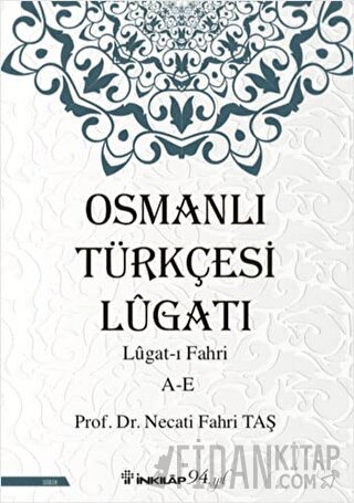 Osmanlı Türkçesi Lügatı: Lügat-ı Fahri A-E Necati Fahri Taş