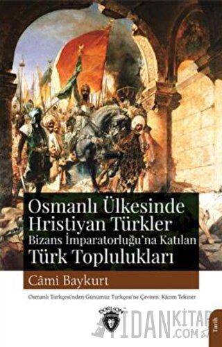 Osmanlı Ülkesinde Hristiyan Türkler Ve Bizans İmparatorluğuna Katılan Türk Toplulukları