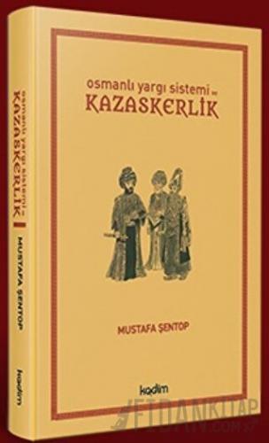 Osmanlı Yargı Sistemi ve Kazaskerlik (Ciltli)