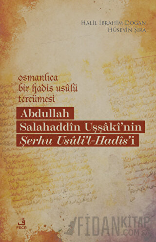 Osmanlıca Bir Hadis Usulü Tercümesi: Abdullah Salahaddin Uşşaki'nin Şerhu Usuli'l-Hadis'i