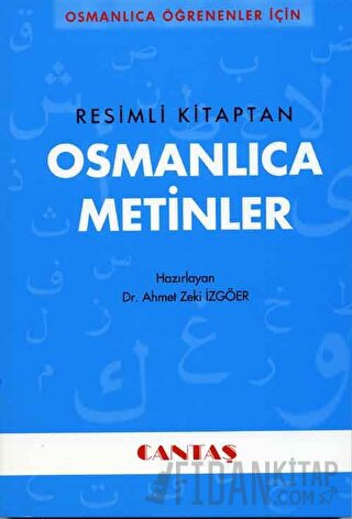 Osmanlıca Öğrenenler İçin Osmanlıca Metinler (Resimli Kitaptan) Ahmet 