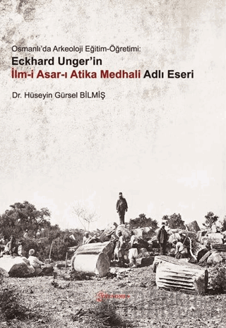 Osmanlı'da Arkeoloji Eğitim-Öğretimi: Eckhard Unger'in İlmi Asarı Atik