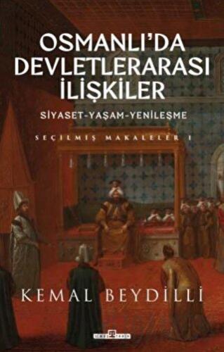 Osmanlı'da Devletlerarası İlişkiler ve Siyaset Yaşam Yenileşme (Ciltli)